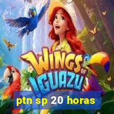 ptn sp 20 horas